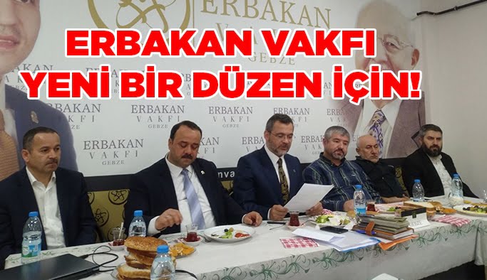 Erbakan Vakfı yeni bir düzen için!