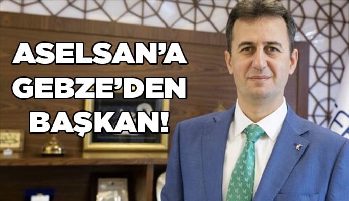 ASELSAN'a Gebze'den başkan!