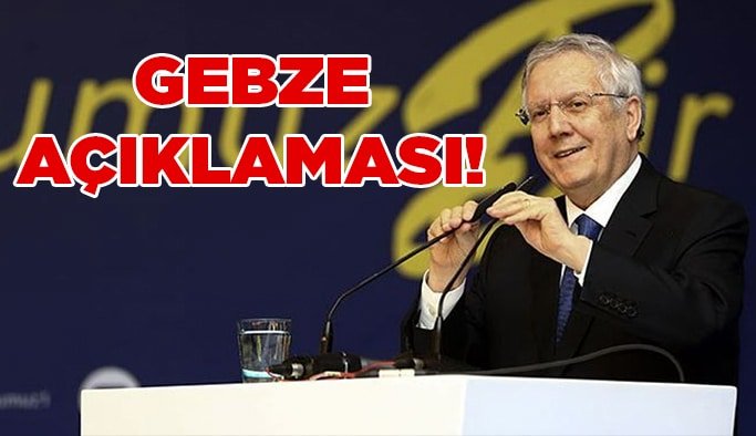 Aziz Yıldırım'dan Gebze açıklaması