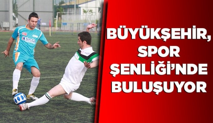 Büyükşehir, Spor Şenliği’nde buluşuyor