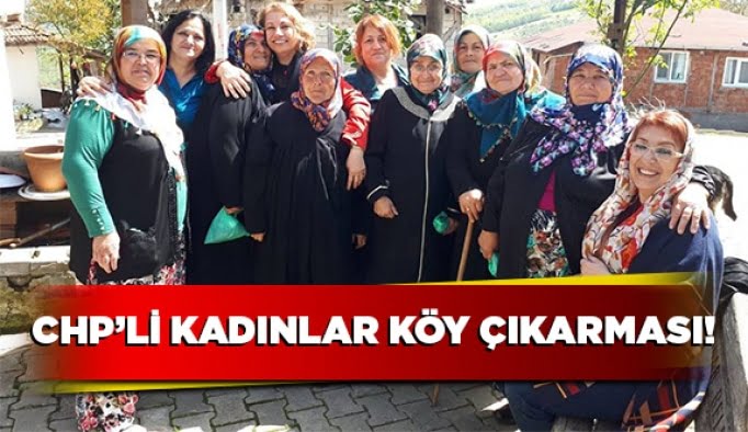CHP’li Kadınlar köy çıkarması!