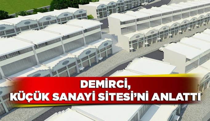 Demirci, Küçük Sanayi Sitesi’ni anlattı