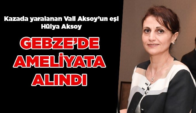 Gebze'de ameliyata alındı