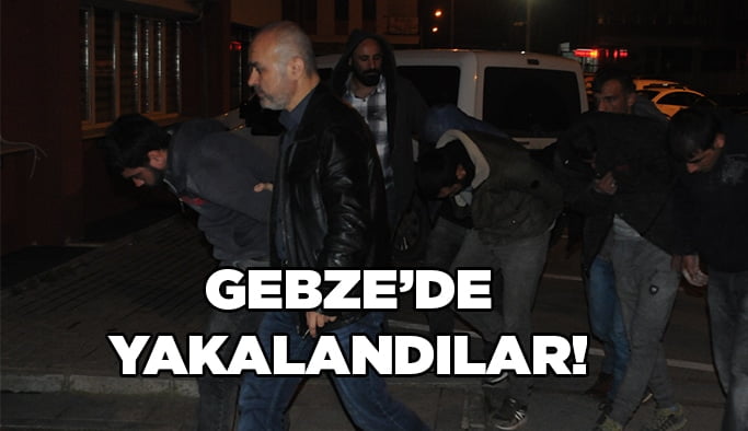 Gebze’de yakalandılar!