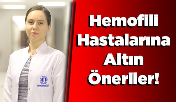 Hemofili Hastalarına Altın Öneriler!