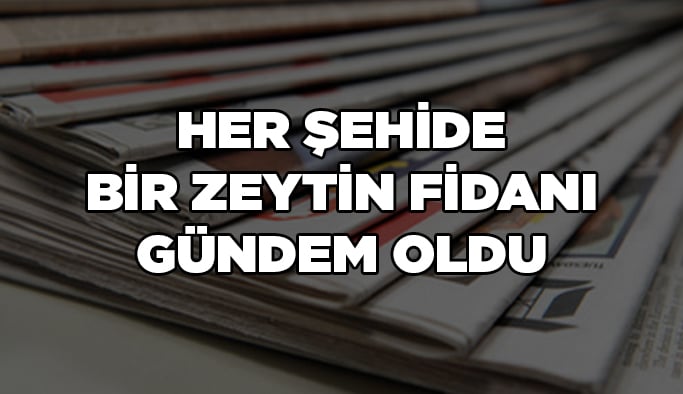 Her Şehide Zeytin Fidanı gündem oldu!
