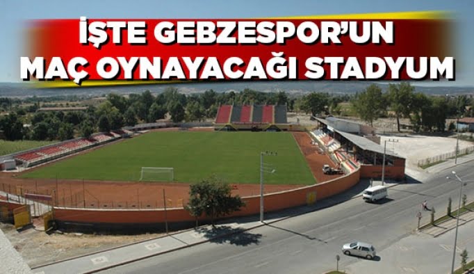 İşte Gebzespor’un maç oynayacağı stadyum!