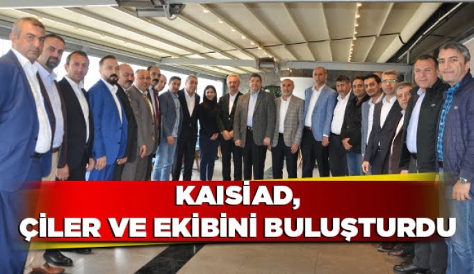 KAISİAD, Çiler ve ekibini buluşturdu