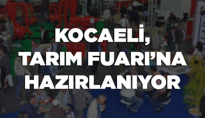 Kocaeli, Tarım Fuarı’na hazırlanıyor