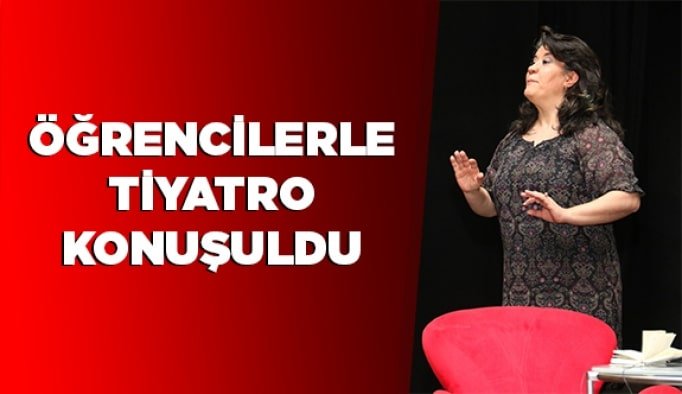 Öğrencilerle Tiyatro konuşuldu
