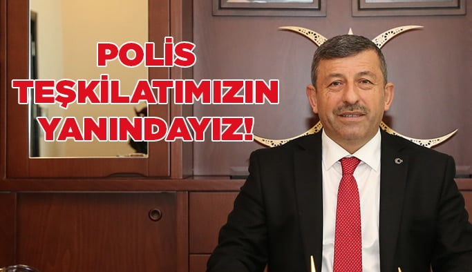 Polis teşkilatımızın yanındayız