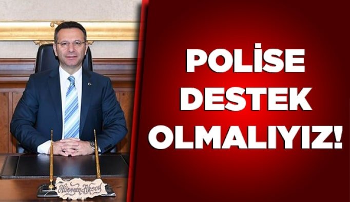 Polise destek olmalıyız!
