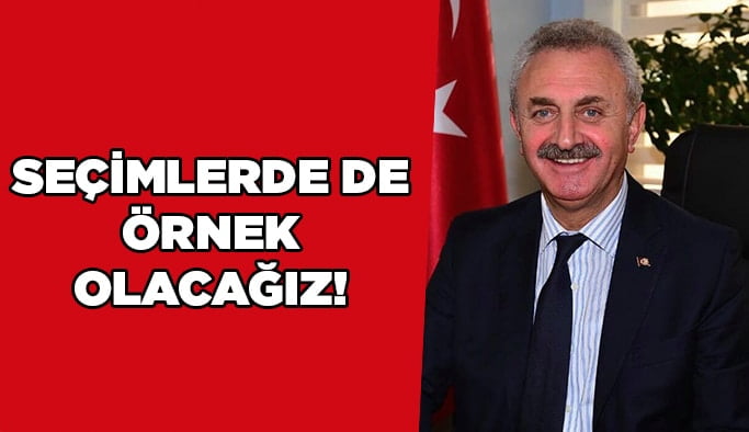 Seçimlerde de örnek olacağız!