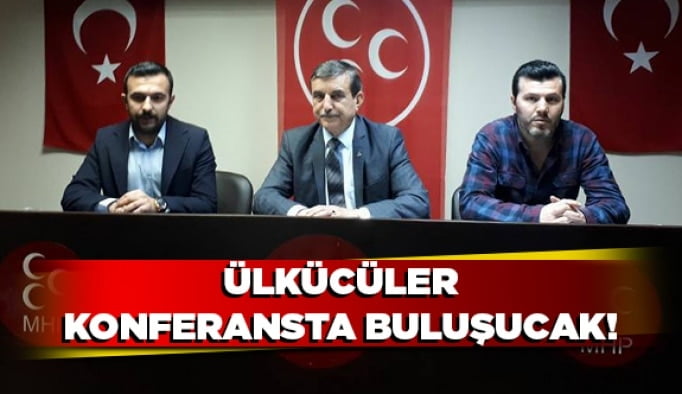Ülkücüler konferansta buluşacak!