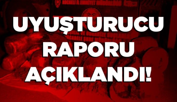 Uyuşturucu raporu açıklandı!