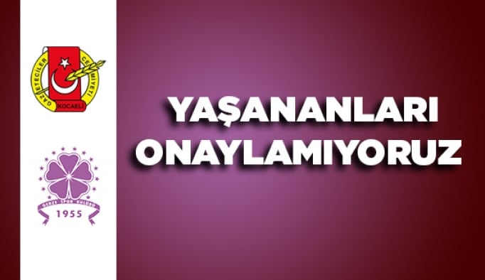 Yaşananları onaylamıyoruz