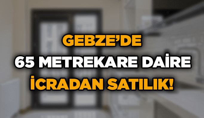Gebze’de 65 metrekare daire icradan satılık!