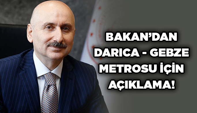 Bakan’dan Darıca – Gebze Metrosu için açıklama!