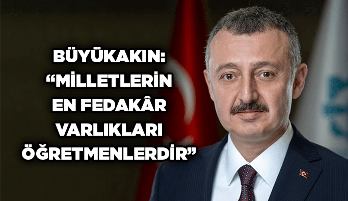 Büyükakın: “Milletlerin en fedakâr varlıkları öğretmenlerdir”