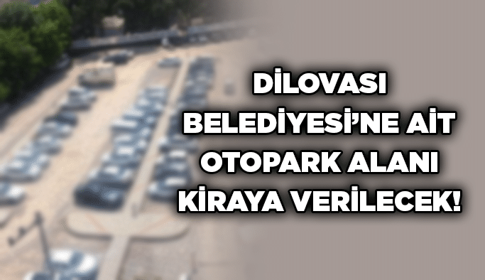 Dilovası Belediyesi’ne ait otopark alanı kiraya verilecek!