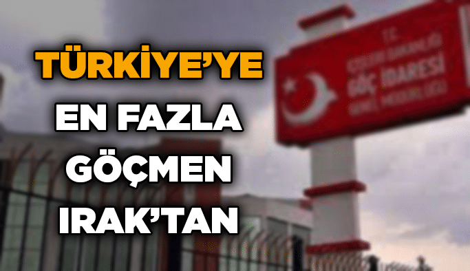 Türkiye’ye en fazla göçmen Irak’tan