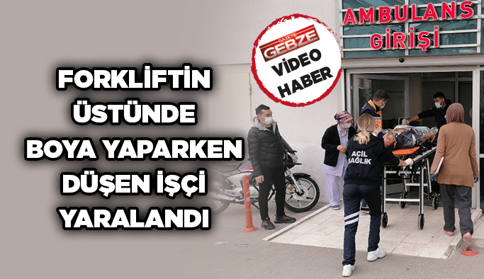 Forkliftin üstünde boya yaparken düşen işçi yaralandı