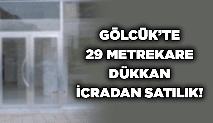 Gölcük’te 29 metrekare dükkan icradan satılık!