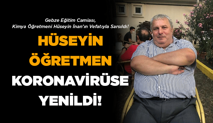 Hüseyin öğretmen Koronavirüse yenildi!