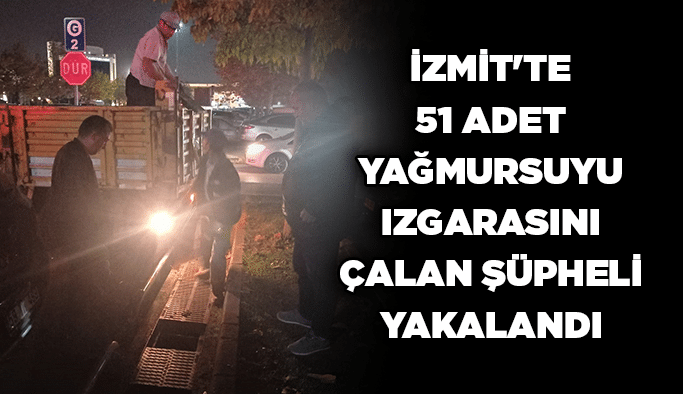 İzmit’te 51 adet yağmursuyu ızgarasını çalan şüpheli yakalandı