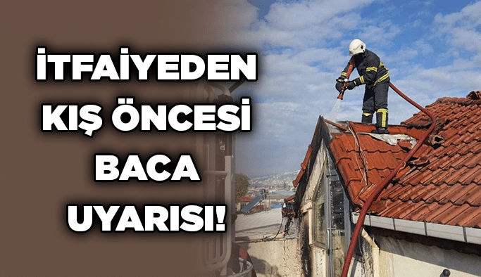 İtfaiyeden kış öncesi baca uyarısı!