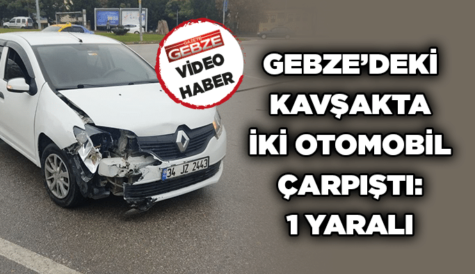 Gebze’deki kavşakta iki otomobil çarpıştı: 1 yaralı