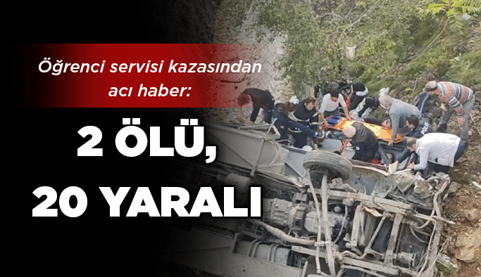 Öğrenci servisi kazasından acı haber: 2 ölü, 20 yaralı