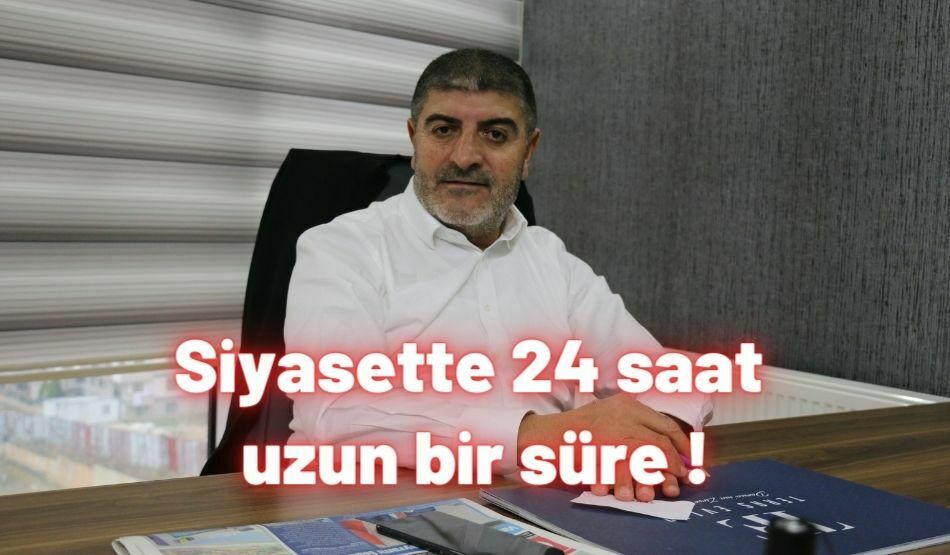 Siyasette 24 saat uzun bir süre !