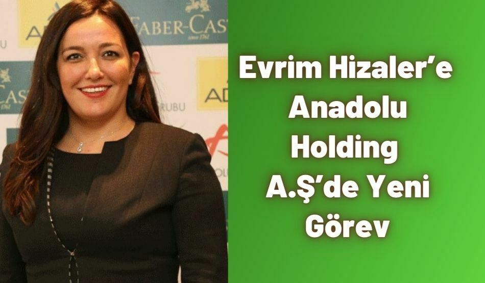 Evrim Hizaler’e Anadolu Holding A.Ş’de Yeni Görev