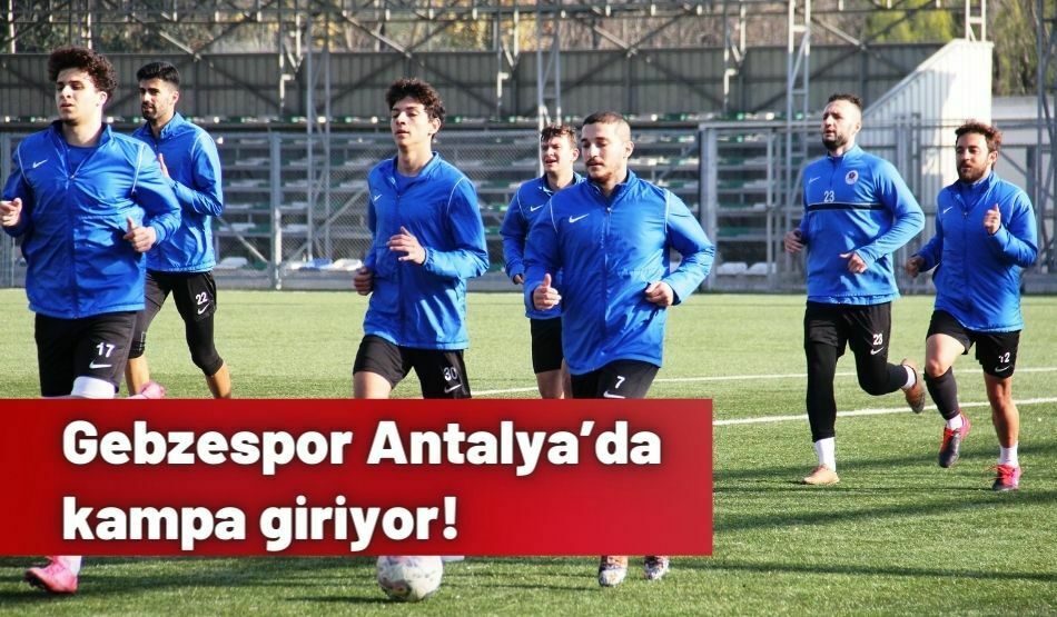 Gebzespor Antalya’da Kampa Giriyor!