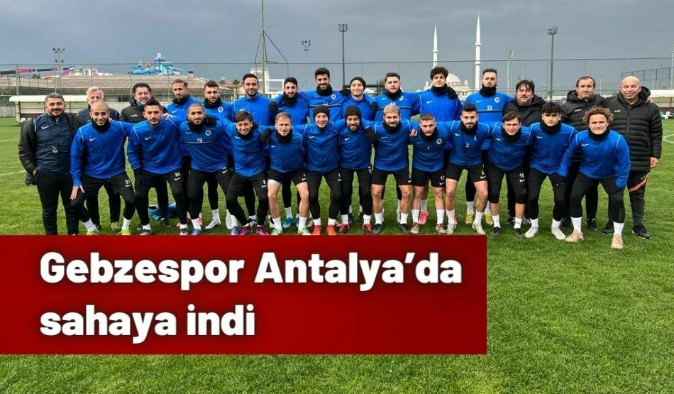 Gebzespor Antalya’da Sahaya İndi