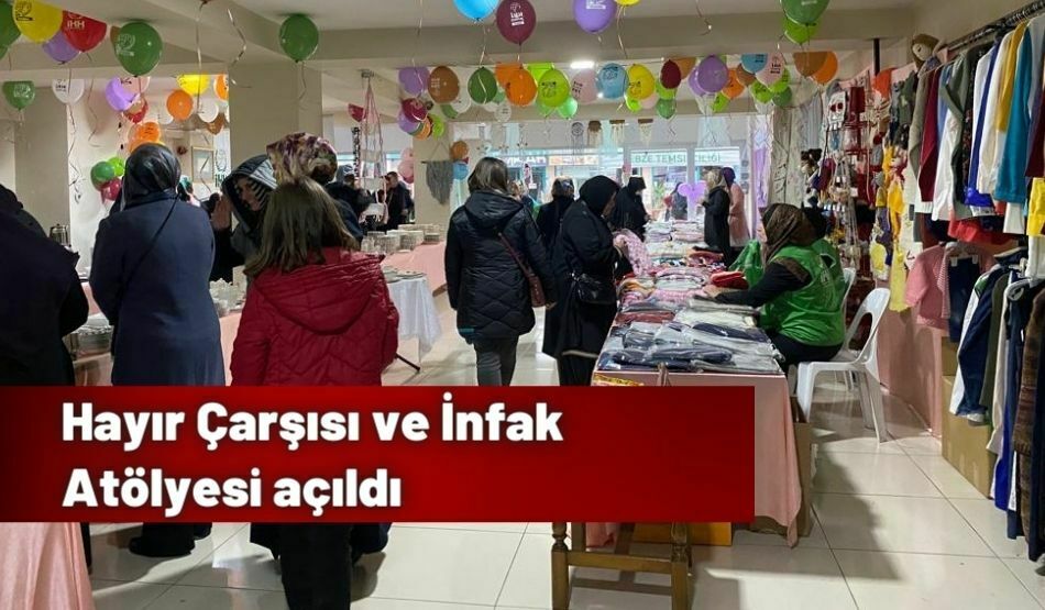 <strong>Hayır Çarşısı ve İnfak Atölyesi açıldı</strong>