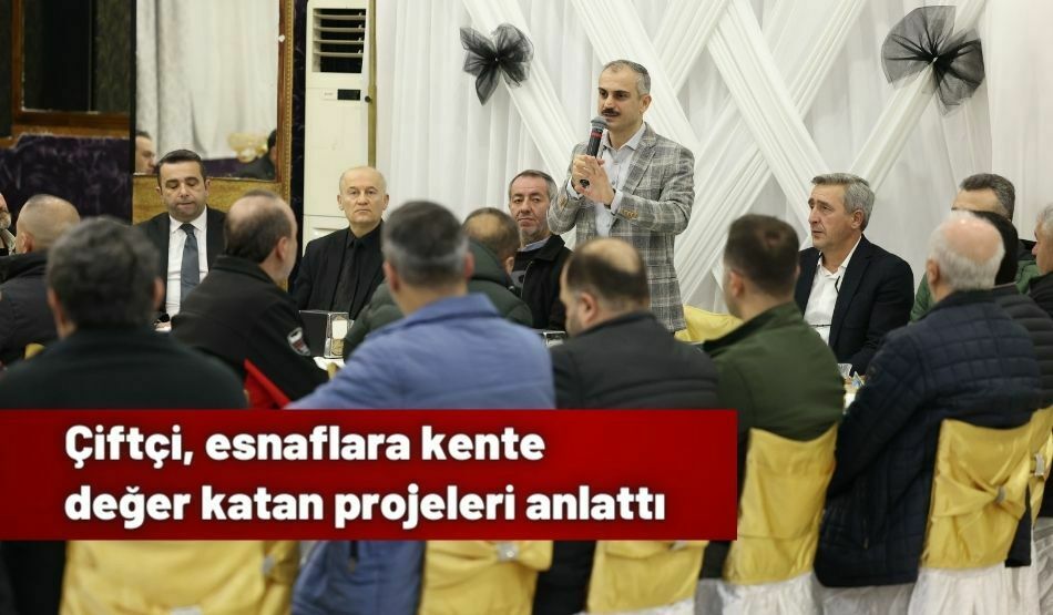 <strong>Çiftçi, esnaflara kente değer katan projeleri anlattı</strong>
