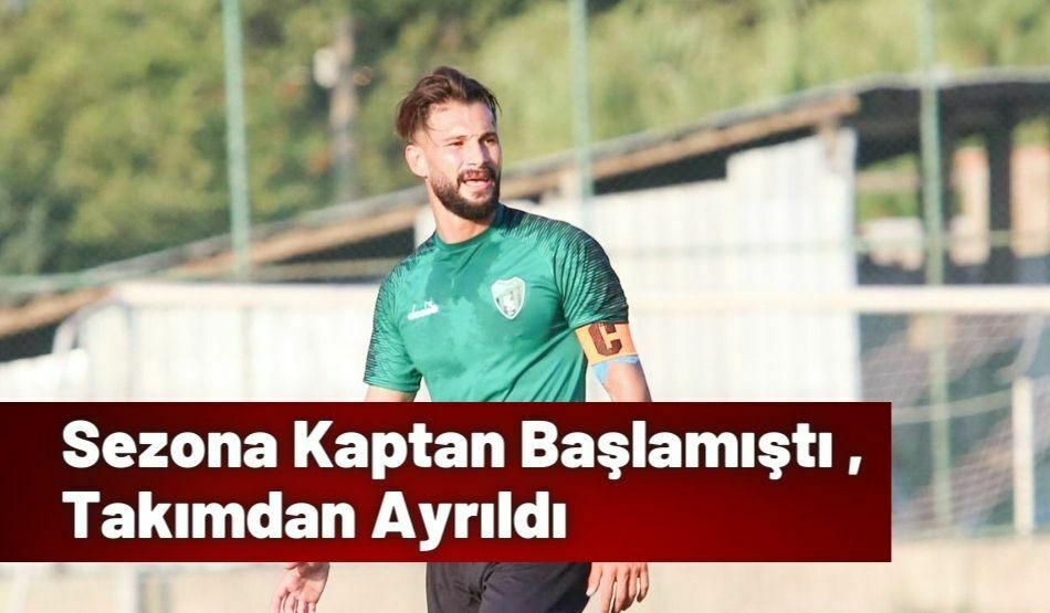 Sezona Kaptan Başlamıştı , Takımdan Ayrıldı