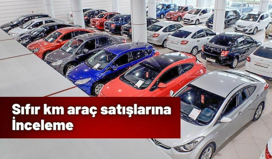 Sıfır Km Araç Satışlarına İnceleme