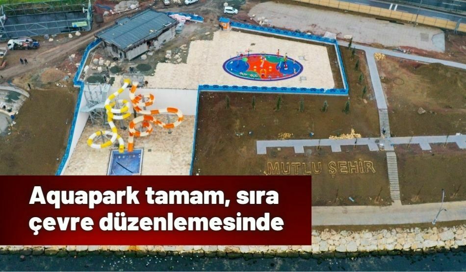 Aquapark tamam, sıra çevre düzenlemesinde