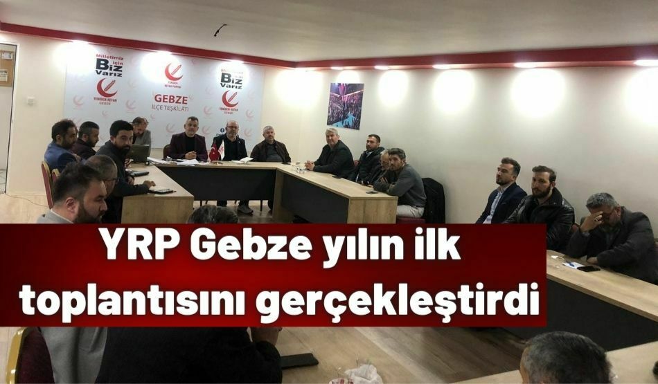 <strong>YRP Gebze yılın ilk toplantısını gerçekleştirdi</strong>
