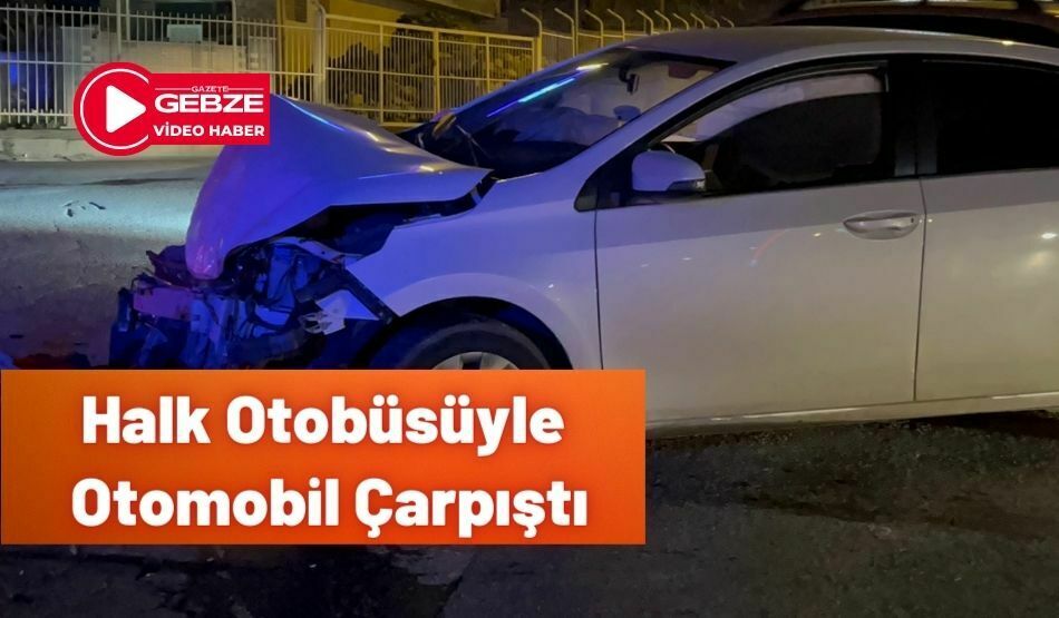 Halk Otobüsüyle Otomobil Çarpıştı