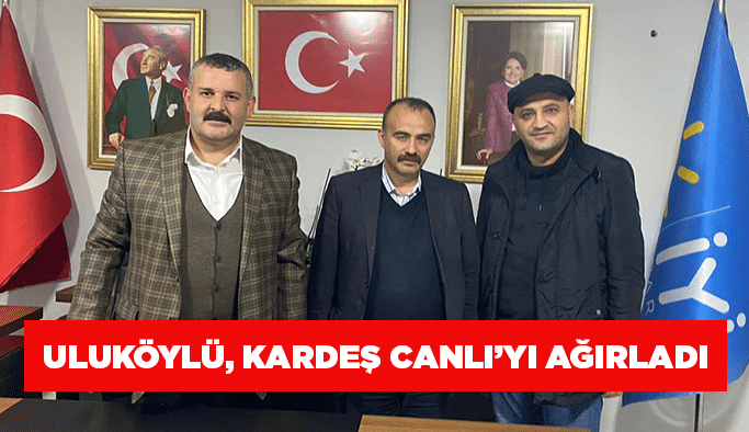 Uluköylü, kardeş Canlı’yı ağırladı