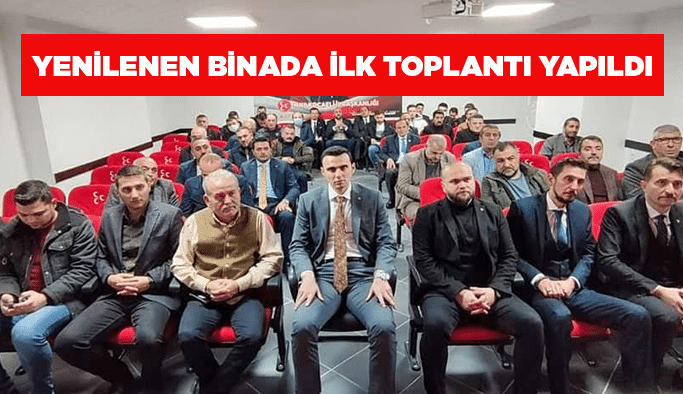 Yenilenen binada ilk toplantı yapıldı