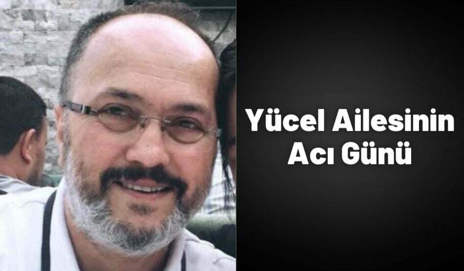 Yücel Ailesinin Acı Günü