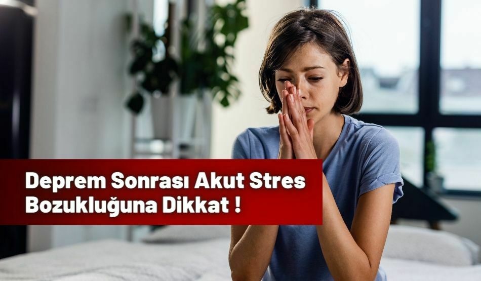 Deprem Sonrası Akut Stres Bozukluğuna Dikkat !