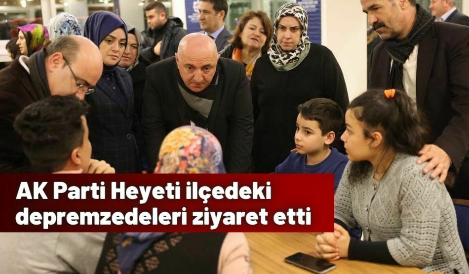 AK Parti Heyeti ilçedeki depremzedeleri ziyaret etti