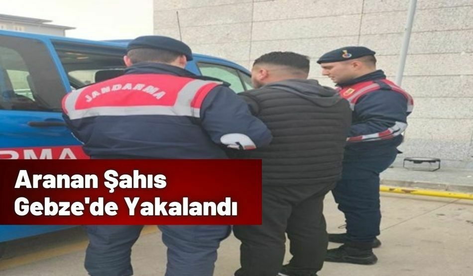 Aranan Şahıs Gebze’de Yakalandı