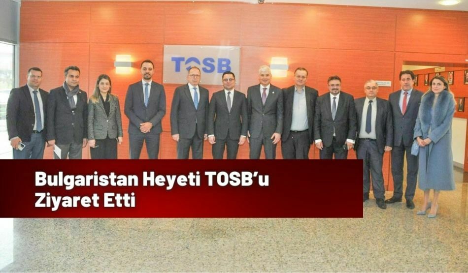 Bulgaristan Heyeti TOSB’u Ziyaret Etti
